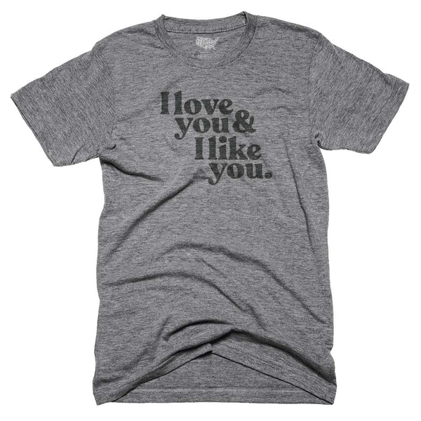 I Love You and I Like You T-shirt