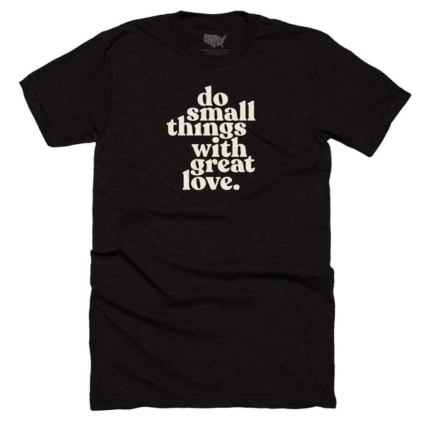 Do Small Things With Great Love T-shirt