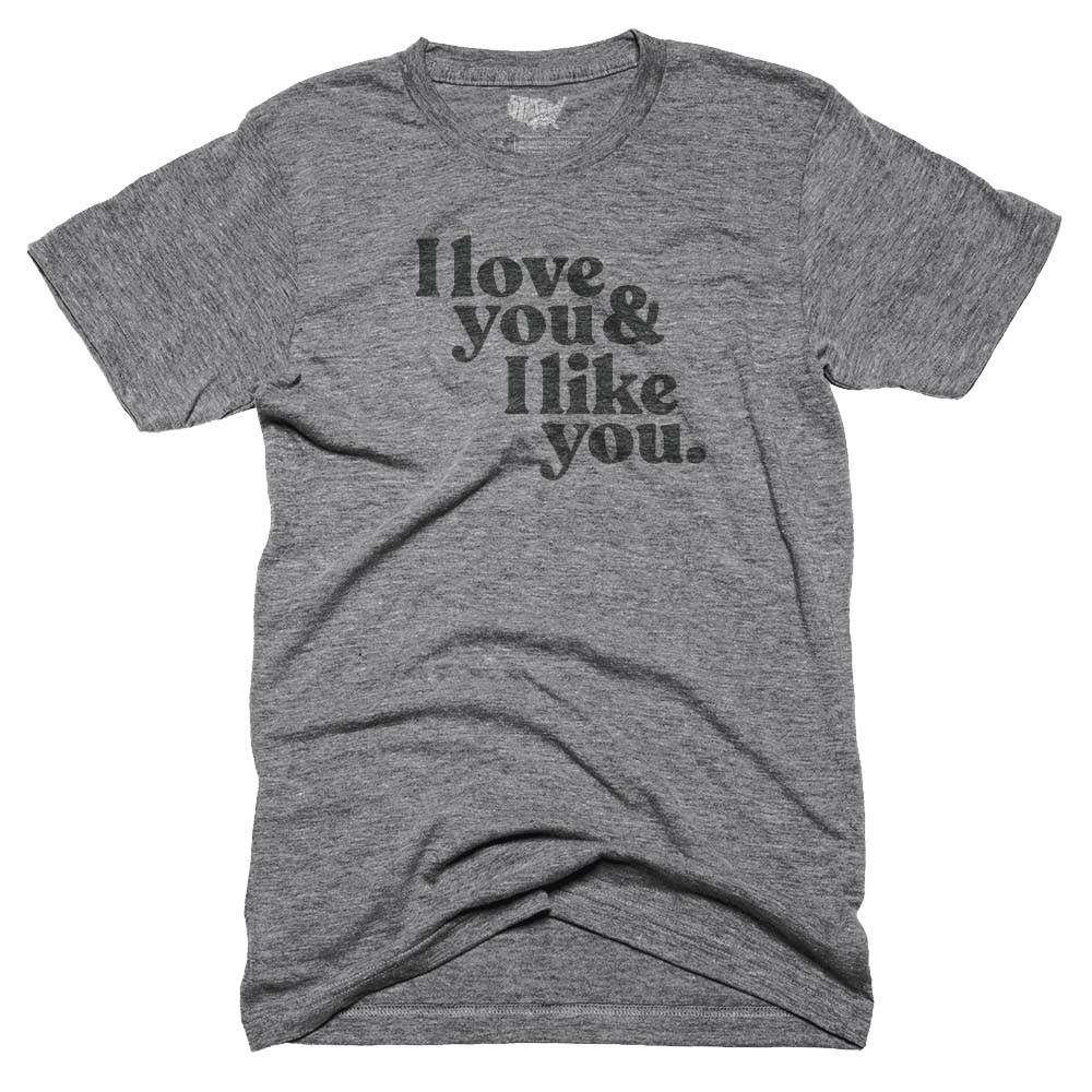 I Love You and I Like You T-shirt
